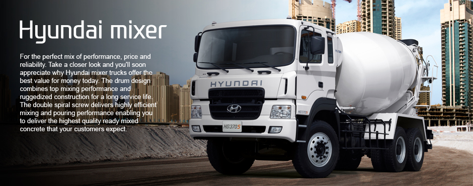 Hyundai mixer : For the perfect mix of performance, price and reliability. Take a closer look and you'll soon appreciate why Hyundai mixer trucks offer the best value for money today. The drum design combines top mixing performance and ruggedized construction for  a long service life. The double spiral screw delivers highly efficient mixing and pouring performance enabling you to deliver the highest quality ready  mixed Concrete that your customers expect.