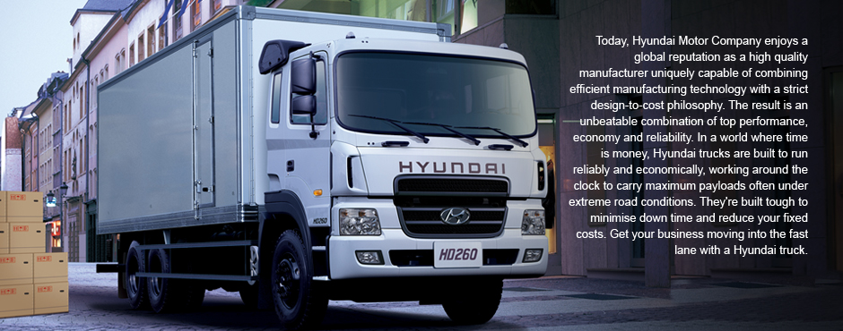 Today, Hyundai Motor Company enjoys a global reputation as a high quality manufacturer uniquely capable of combining efficient manufacturing technology with a strict design-to-cost philosophy. The result is an unbeatable combination of top performance, economy and reliability. In a world where time is money, Hyundai trucks are built to run reliably and economically, working around the clock to carry maximum payloads often under extreme road conditions. They're built tough to minimize down time and reduce your fixed costs. Get your business moving into the fast lane with a Hyundai truck.